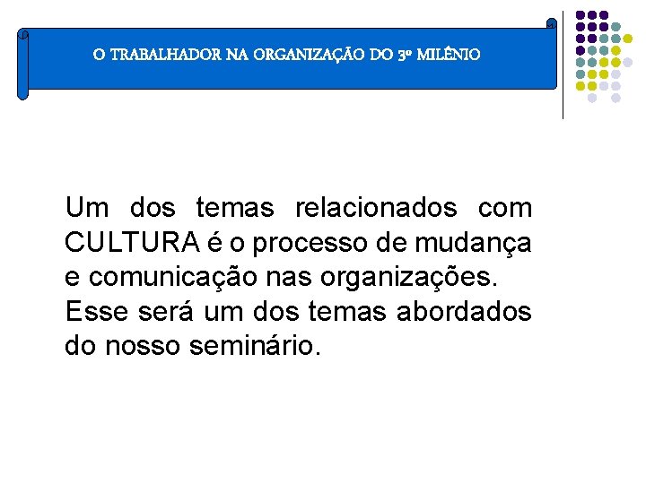 O TRABALHADOR NA ORGANIZAÇÃO DO 3º MILÊNIO Um dos temas relacionados com CULTURA é