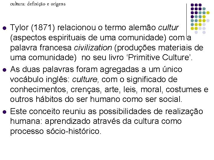 cultura: definição e origens l l l Tylor (1871) relacionou o termo alemão cultur