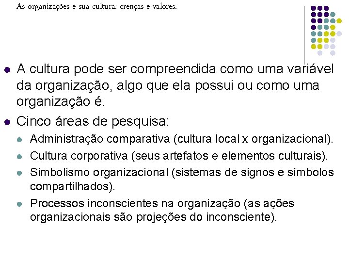 As organizações e sua cultura: crenças e valores. l l A cultura pode ser