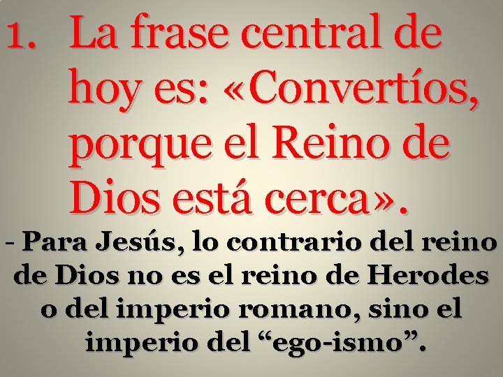 1. La frase central de hoy es: «Convertíos, porque el Reino de Dios está