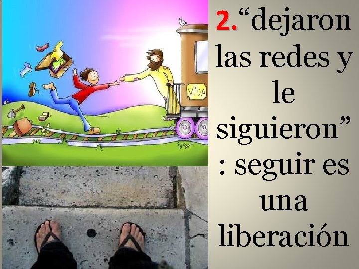 2. “dejaron las redes y le siguieron” : seguir es una liberación 
