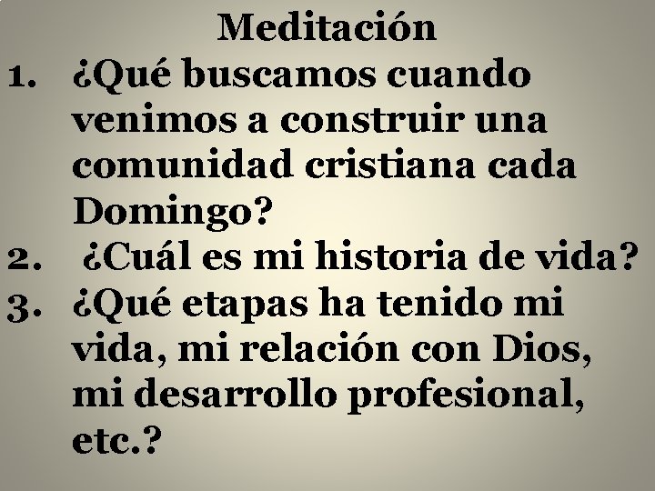 Meditación 1. ¿Qué buscamos cuando venimos a construir una comunidad cristiana cada Domingo? 2.