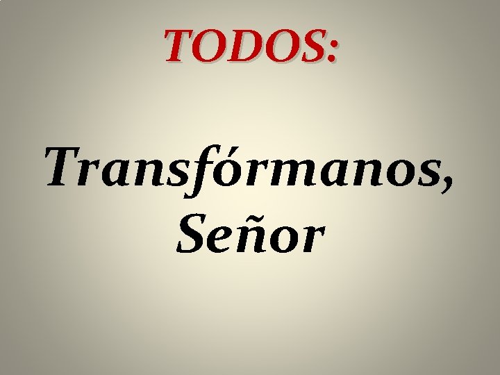 TODOS: Transfórmanos, Señor 