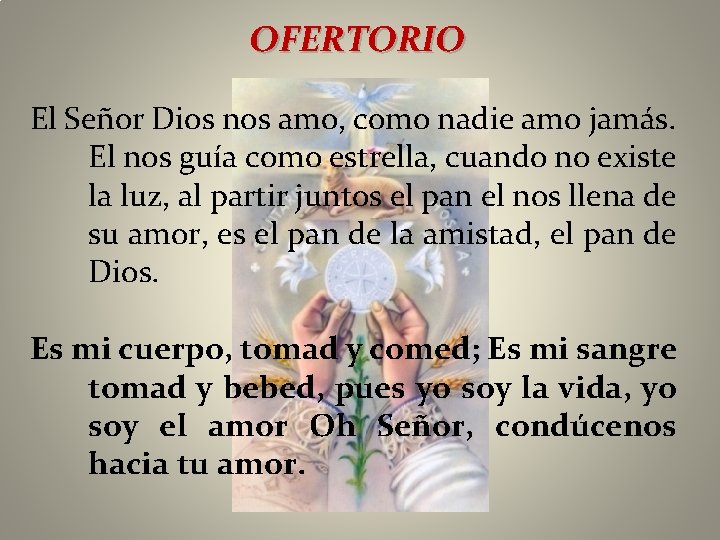 OFERTORIO El Señor Dios nos amo, como nadie amo jamás. El nos guía como