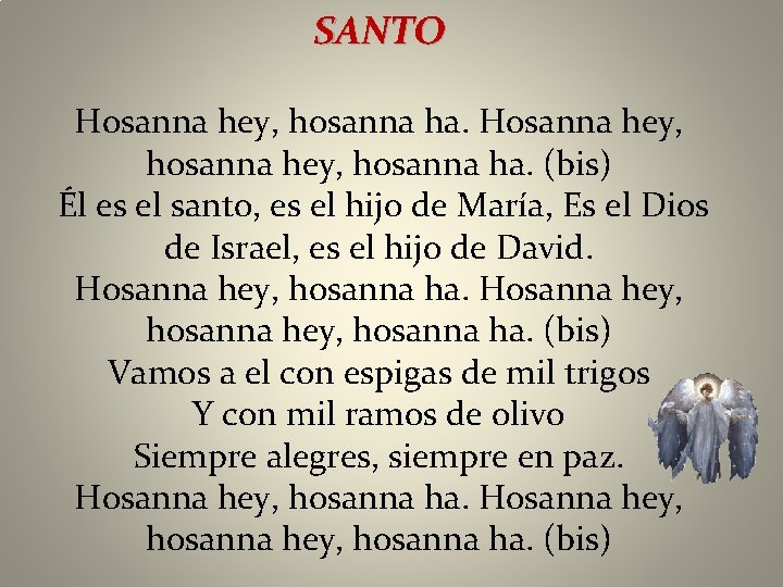 SANTO Hosanna hey, hosanna ha. (bis) Él es el santo, es el hijo de