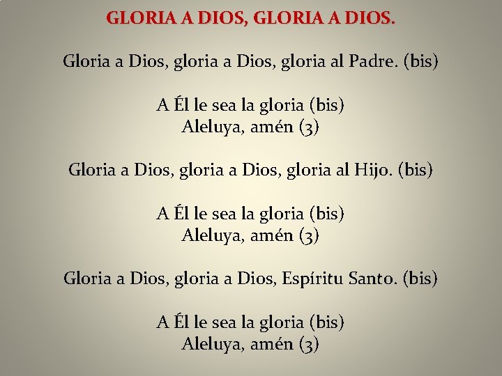 GLORIA A DIOS, GLORIA A DIOS. Gloria a Dios, gloria al Padre. (bis) A