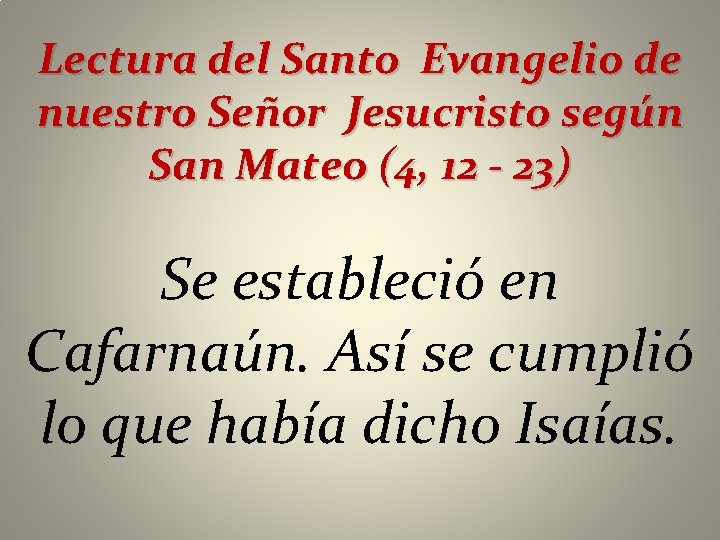 Lectura del Santo Evangelio de nuestro Señor Jesucristo según San Mateo (4, 12 -