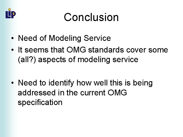 Conclusion • Need of Modeling Service • It seems that OMG standards cover some