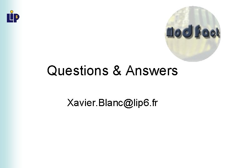 Questions & Answers Xavier. Blanc@lip 6. fr 