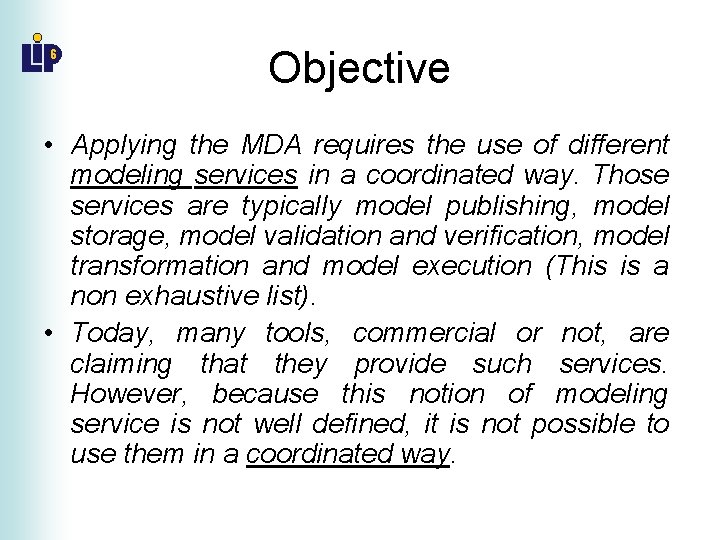 Objective • Applying the MDA requires the use of different modeling services in a