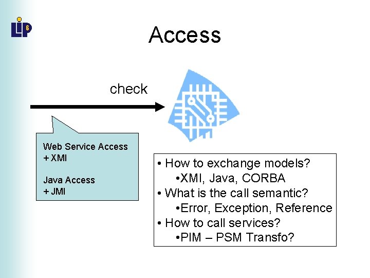 Access check Web Service Access + XMI Java Access + JMI • How to