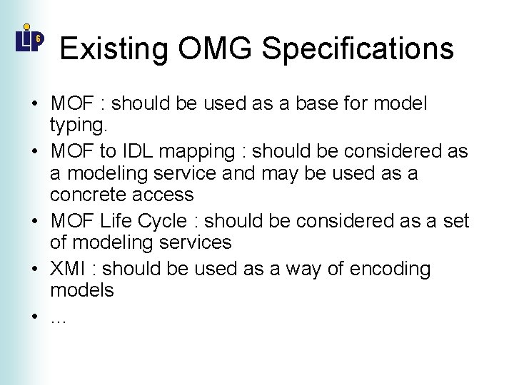 Existing OMG Specifications • MOF : should be used as a base for model