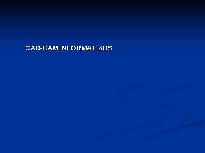 CAD-CAM INFORMATIKUS 