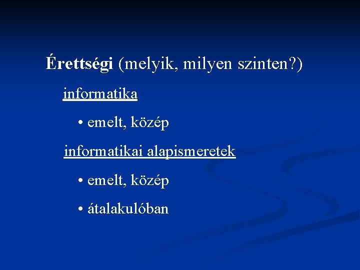 Érettségi (melyik, milyen szinten? ) informatika • emelt, közép informatikai alapismeretek • emelt, közép