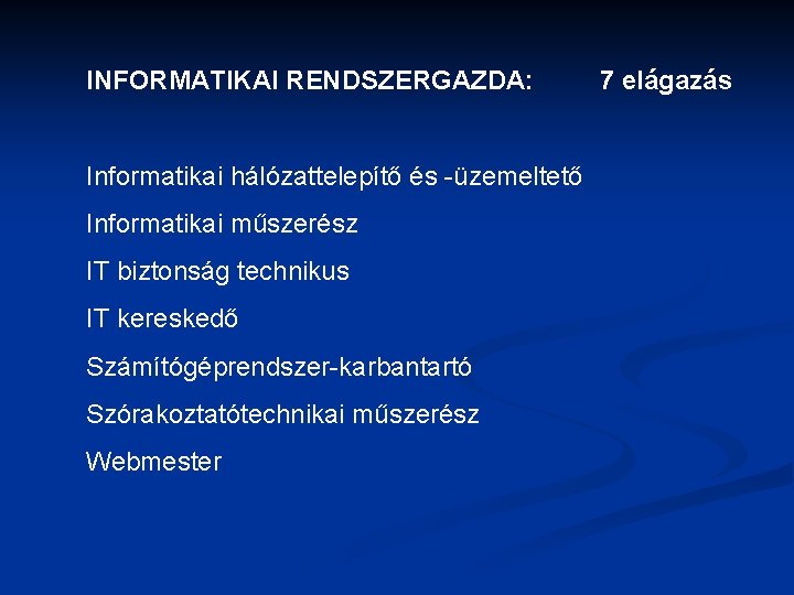 INFORMATIKAI RENDSZERGAZDA: Informatikai hálózattelepítő és -üzemeltető Informatikai műszerész IT biztonság technikus IT kereskedő Számítógéprendszer-karbantartó