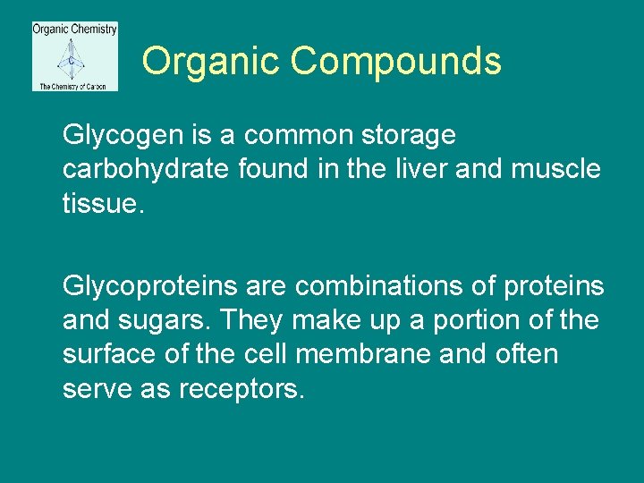 Organic Compounds Glycogen is a common storage carbohydrate found in the liver and muscle
