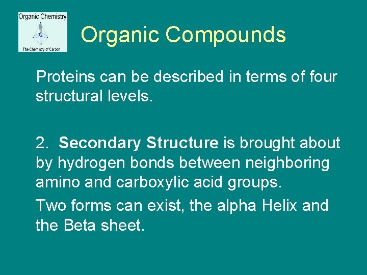 Organic Compounds Proteins can be described in terms of four structural levels. 2. Secondary