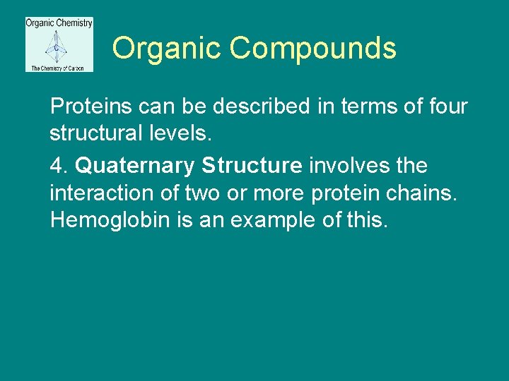 Organic Compounds Proteins can be described in terms of four structural levels. 4. Quaternary