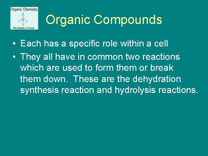 Organic Compounds • Each has a specific role within a cell • They all