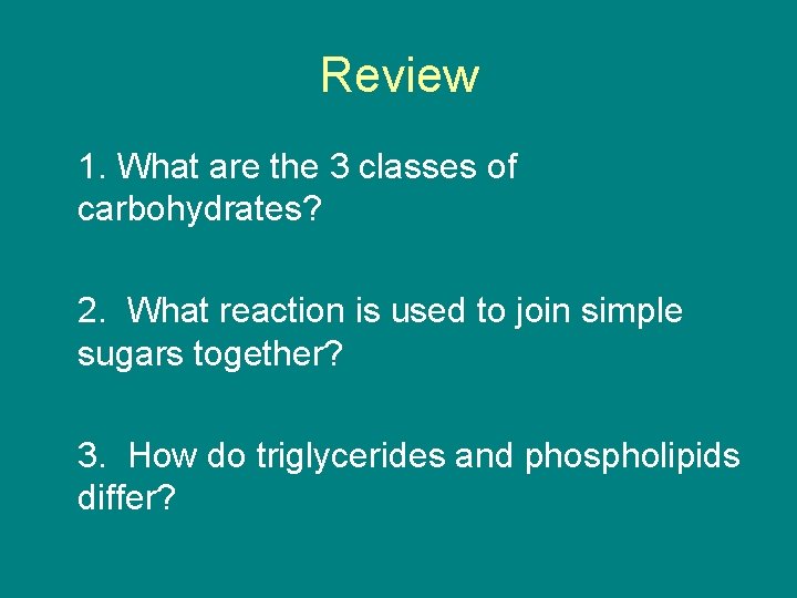 Review 1. What are the 3 classes of carbohydrates? 2. What reaction is used