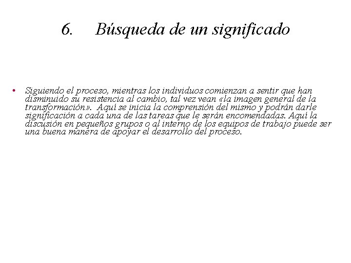 6. Búsqueda de un significado • Siguiendo el proceso, mientras los individuos comienzan a