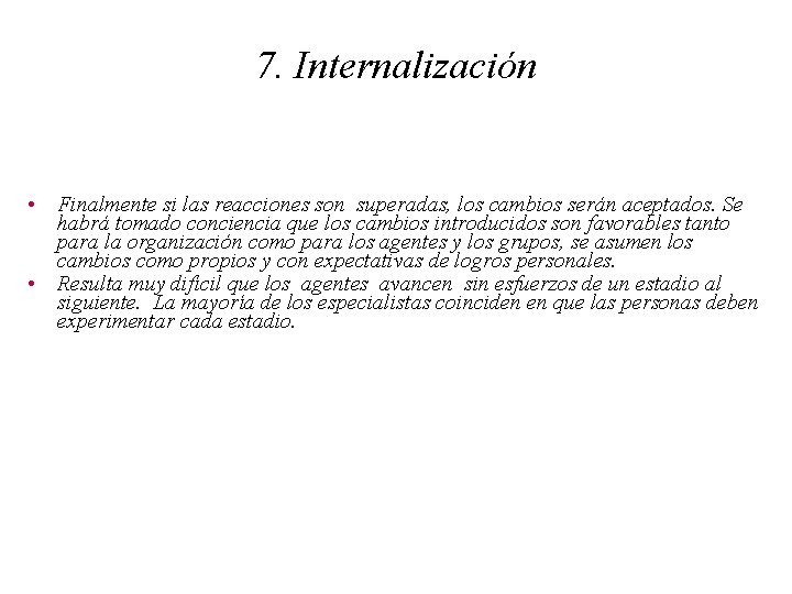 7. Internalización • Finalmente si las reacciones son superadas, los cambios serán aceptados. Se