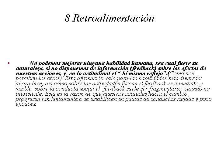 8 Retroalimentación • No podemos mejorar ninguna habilidad humana, sea cual fuere su naturaleza,