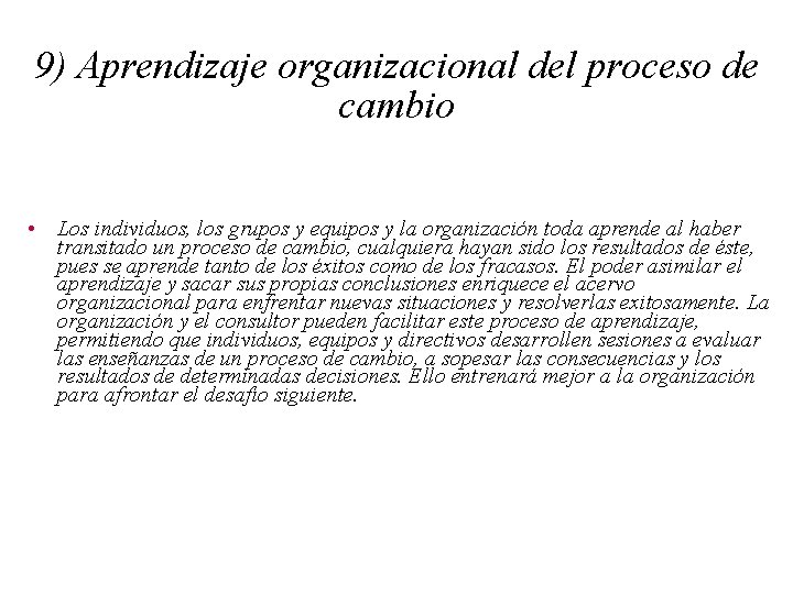 9) Aprendizaje organizacional del proceso de cambio • Los individuos, los grupos y equipos