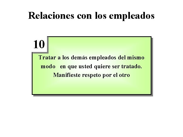 Relaciones con los empleados 10 Tratar a los demás empleados del mismo modo en