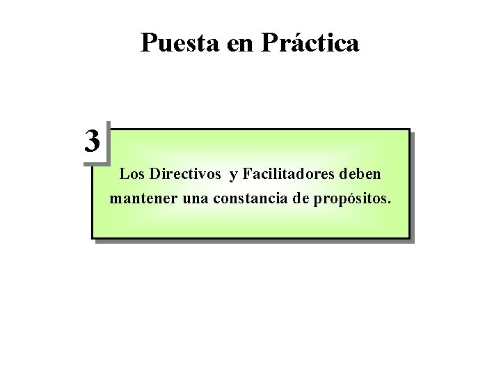 Puesta en Práctica 3 Los Directivos y Facilitadores deben mantener una constancia de propósitos.