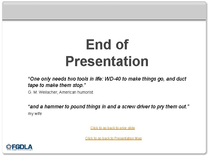 End of Presentation “One only needs two tools in life: WD-40 to make things