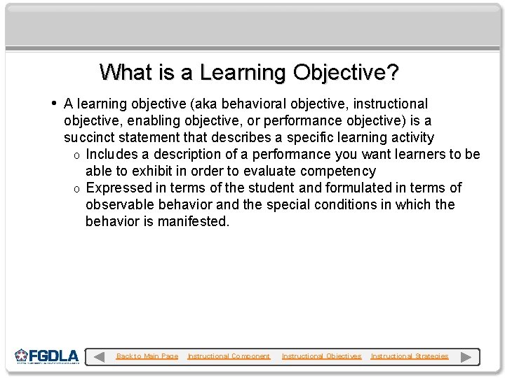 What is a Learning Objective? • A learning objective (aka behavioral objective, instructional objective,