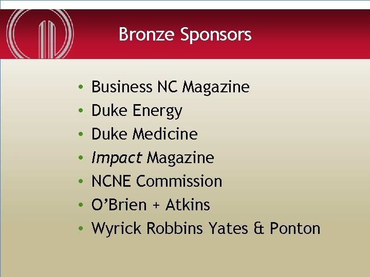 Bronze Sponsors • • Business NC Magazine Duke Energy Duke Medicine Impact Magazine NCNE