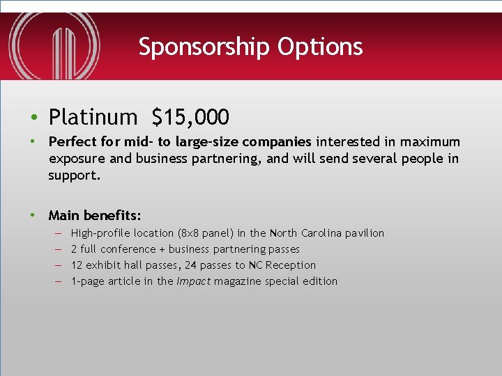 Sponsorship Options • Platinum $15, 000 • Perfect for mid- to large-size companies interested