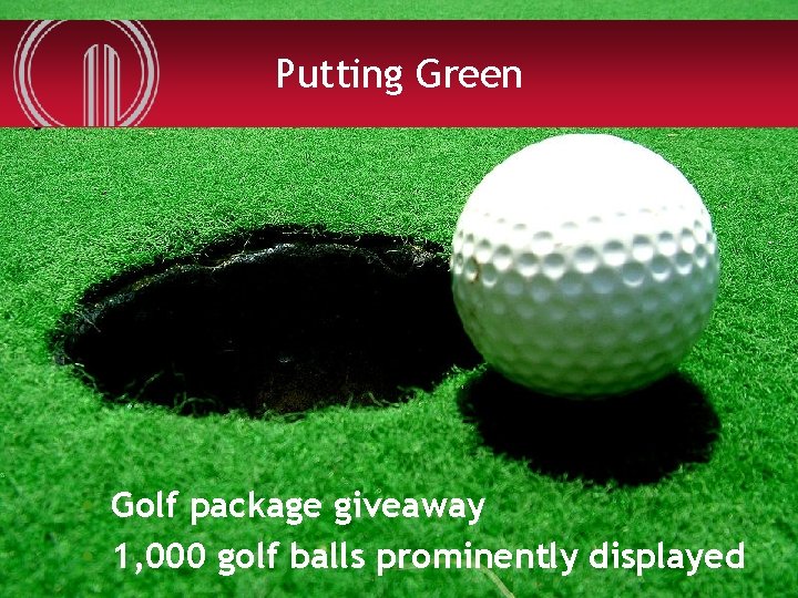 Putting Green • Golf package giveaway • 1, 000 golf balls prominently displayed NORTH