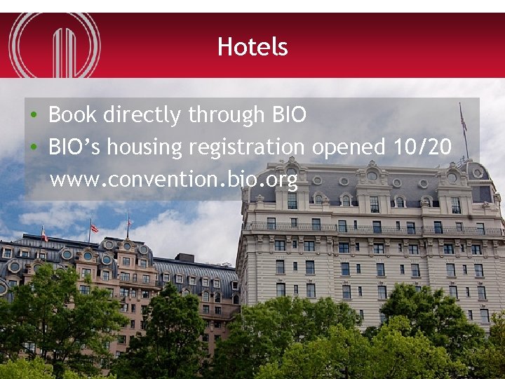 Hotels • Book directly through BIO • BIO’s housing registration opened 10/20 www. convention.