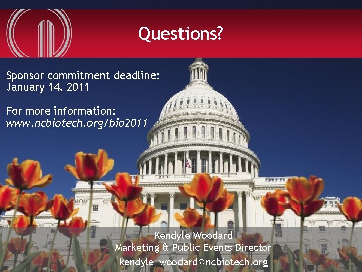 Questions? Sponsor commitment deadline: January 14, 2011 For more information: www. ncbiotech. org/bio 2011