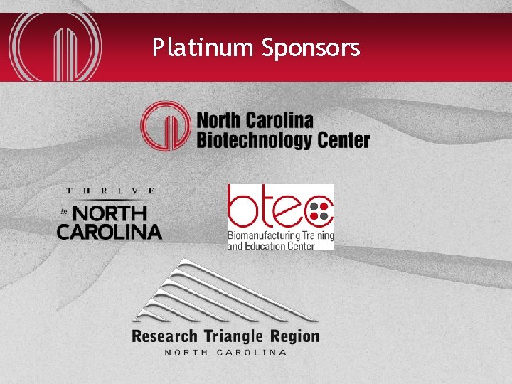 Platinum Sponsors NORTH CAROLINA BIOTECHNOLOGY CENTER 
