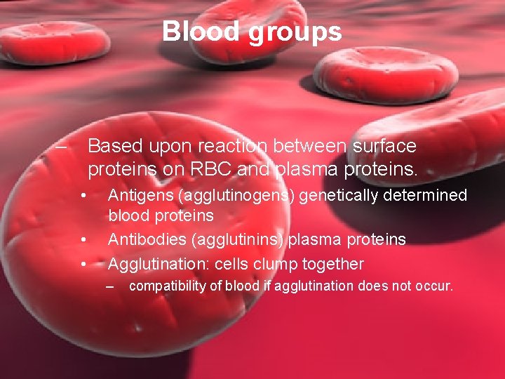 Blood groups – Based upon reaction between surface proteins on RBC and plasma proteins.