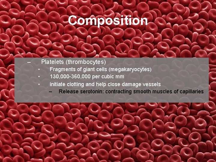 Composition – Platelets (thrombocytes) • • • Fragments of giant cells (megakaryocytes) 130, 000