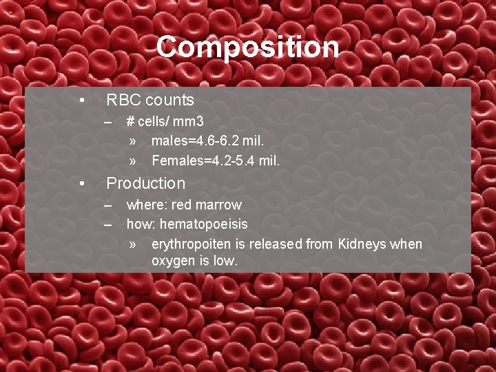 Composition • RBC counts – • # cells/ mm 3 » males=4. 6 -6.