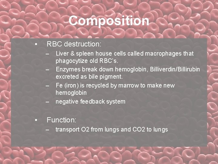 Composition • RBC destruction: – – • Liver & spleen house cells called macrophages