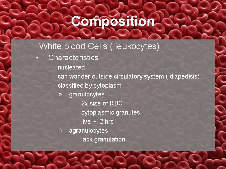Composition – White blood Cells ( leukocytes) • Characteristics – – – nucleated can