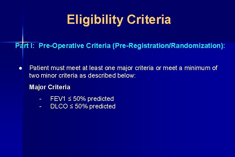 Eligibility Criteria Part I: Pre-Operative Criteria (Pre-Registration/Randomization): ● Patient must meet at least one
