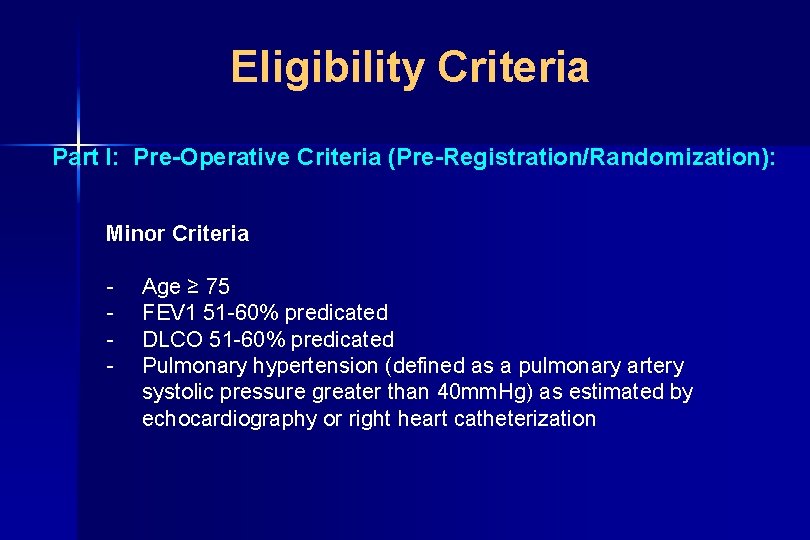 Eligibility Criteria Part I: Pre-Operative Criteria (Pre-Registration/Randomization): Minor Criteria - Age ≥ 75 FEV
