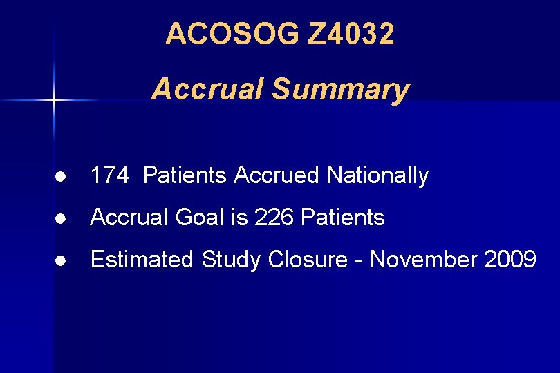 ACOSOG Z 4032 Accrual Summary ● 174 Patients Accrued Nationally ● Accrual Goal is