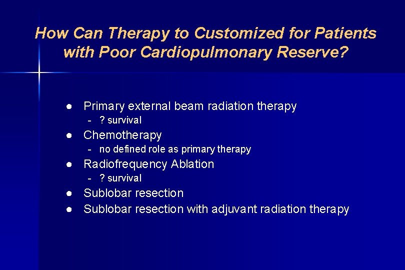 How Can Therapy to Customized for Patients with Poor Cardiopulmonary Reserve? ● Primary external