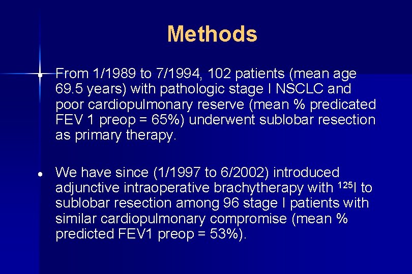 Methods ● From 1/1989 to 7/1994, 102 patients (mean age 69. 5 years) with