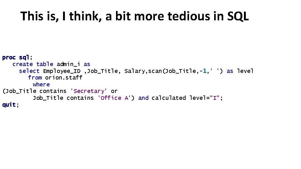 This is, I think, a bit more tedious in SQL proc sql; create table