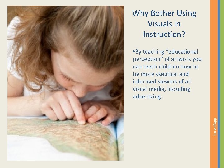 Why Bother Using Visuals in Instruction? Loren Rapp • By teaching “educational perception” of